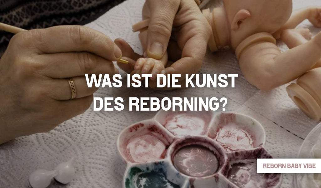 Was Ist Die Kunst Des Reborning?